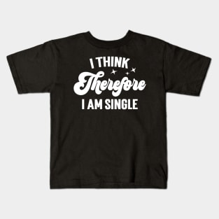 I Think Therefore I Am Single v3 Kids T-Shirt